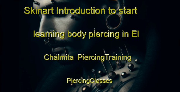 Skinart Introduction to start learning body piercing in El Chalmita | #PiercingTraining #PiercingClasses #SkinartTraining-Mexico