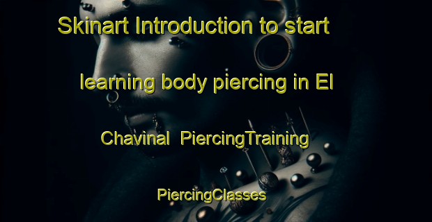 Skinart Introduction to start learning body piercing in El Chavinal | PiercingTraining | PiercingClasses | SkinartTraining-Mexico