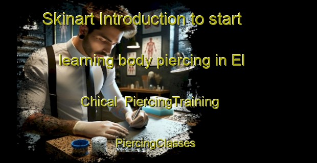 Skinart Introduction to start learning body piercing in El Chical | PiercingTraining | PiercingClasses | SkinartTraining-Mexico