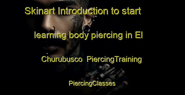 Skinart Introduction to start learning body piercing in El Churubusco | #PiercingTraining #PiercingClasses #SkinartTraining-Mexico