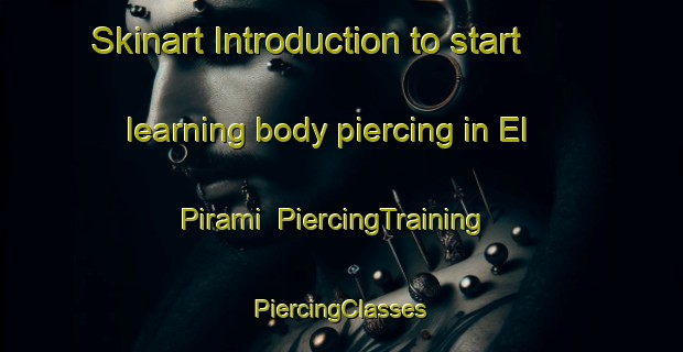 Skinart Introduction to start learning body piercing in El Pirami | #PiercingTraining #PiercingClasses #SkinartTraining-Mexico