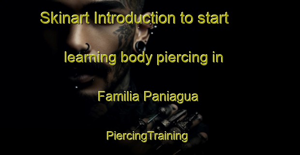 Skinart Introduction to start learning body piercing in Familia Paniagua | #PiercingTraining #PiercingClasses #SkinartTraining-Mexico