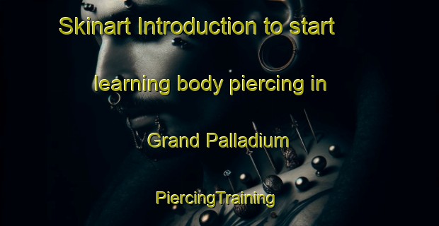 Skinart Introduction to start learning body piercing in Grand Palladium | #PiercingTraining #PiercingClasses #SkinartTraining-Mexico