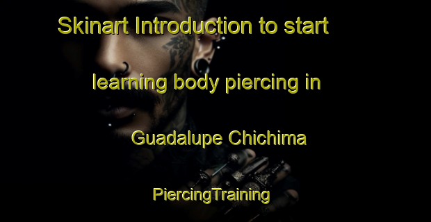 Skinart Introduction to start learning body piercing in Guadalupe Chichima | #PiercingTraining #PiercingClasses #SkinartTraining-Mexico