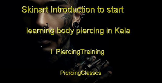 Skinart Introduction to start learning body piercing in Kala I | #PiercingTraining #PiercingClasses #SkinartTraining-Mexico