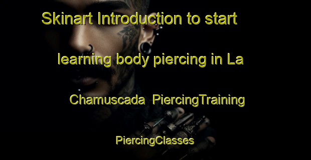 Skinart Introduction to start learning body piercing in La Chamuscada | #PiercingTraining #PiercingClasses #SkinartTraining-Mexico