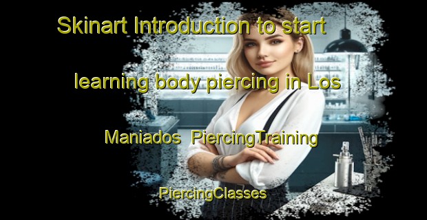 Skinart Introduction to start learning body piercing in Los Maniados | #PiercingTraining #PiercingClasses #SkinartTraining-Mexico