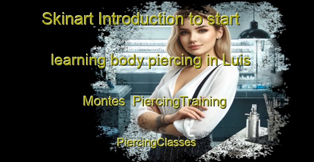 Skinart Introduction to start learning body piercing in Luis Montes | #PiercingTraining #PiercingClasses #SkinartTraining-Mexico