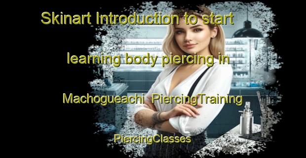 Skinart Introduction to start learning body piercing in Machogueachi | #PiercingTraining #PiercingClasses #SkinartTraining-Mexico