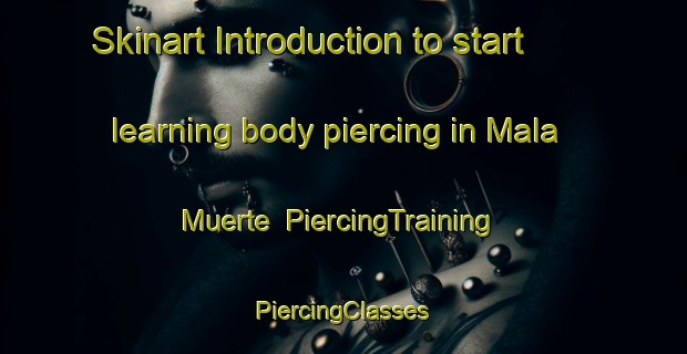 Skinart Introduction to start learning body piercing in Mala Muerte | #PiercingTraining #PiercingClasses #SkinartTraining-Mexico