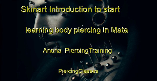 Skinart Introduction to start learning body piercing in Mata Anona | #PiercingTraining #PiercingClasses #SkinartTraining-Mexico