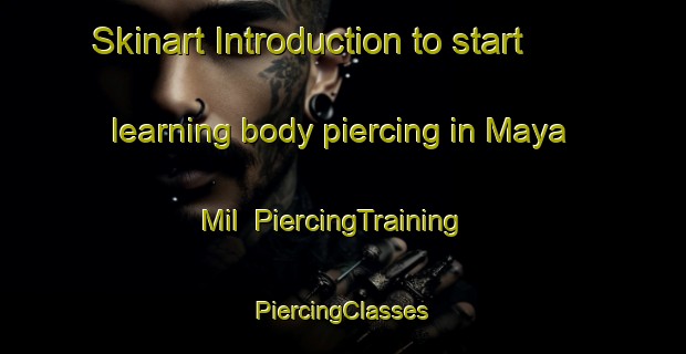 Skinart Introduction to start learning body piercing in Maya Mil | #PiercingTraining #PiercingClasses #SkinartTraining-Mexico