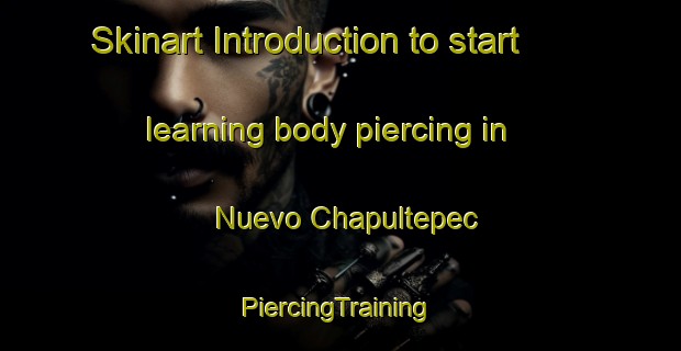 Skinart Introduction to start learning body piercing in Nuevo Chapultepec | #PiercingTraining #PiercingClasses #SkinartTraining-Mexico