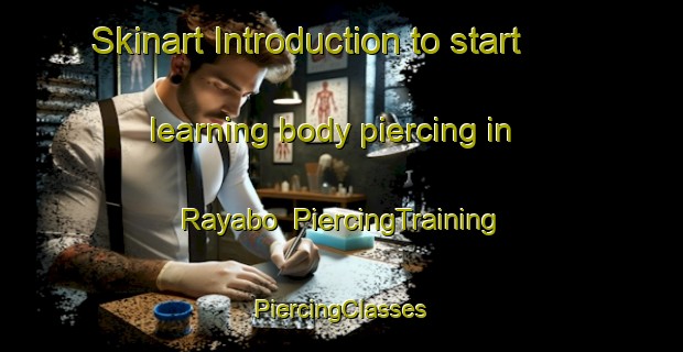 Skinart Introduction to start learning body piercing in Rayabo | #PiercingTraining #PiercingClasses #SkinartTraining-Mexico