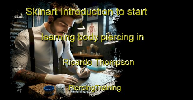 Skinart Introduction to start learning body piercing in Ricardo Thompson | #PiercingTraining #PiercingClasses #SkinartTraining-Mexico