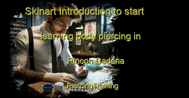 Skinart Introduction to start learning body piercing in Rincon Cadena | #PiercingTraining #PiercingClasses #SkinartTraining-Mexico