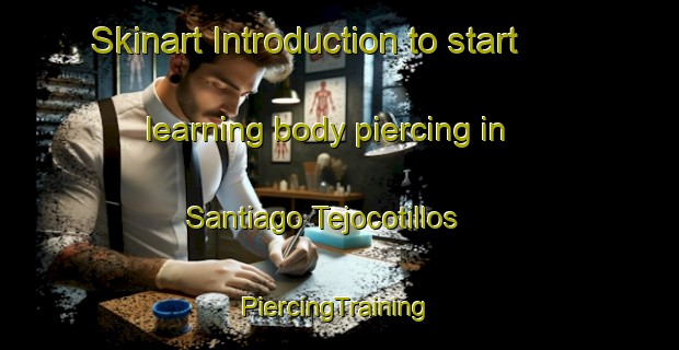 Skinart Introduction to start learning body piercing in Santiago Tejocotillos | #PiercingTraining #PiercingClasses #SkinartTraining-Mexico