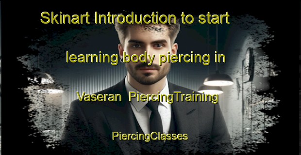 Skinart Introduction to start learning body piercing in Vaseran | #PiercingTraining #PiercingClasses #SkinartTraining-Mexico