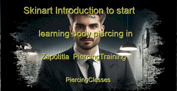 Skinart Introduction to start learning body piercing in Zapotitla | #PiercingTraining #PiercingClasses #SkinartTraining-Mexico