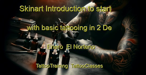 Skinart Introduction to start with basic tattooing in 2 De Enero  El Norteno | TattooTraining | TattooClasses | SkinartTraining-Mexico
