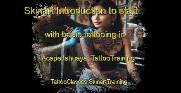 Skinart Introduction to start with basic tattooing in Acapetlahuaya | #TattooTraining #TattooClasses #SkinartTraining-Mexico