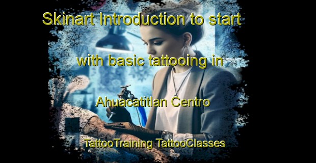 Skinart Introduction to start with basic tattooing in Ahuacatitlan Centro | #TattooTraining #TattooClasses #SkinartTraining-Mexico