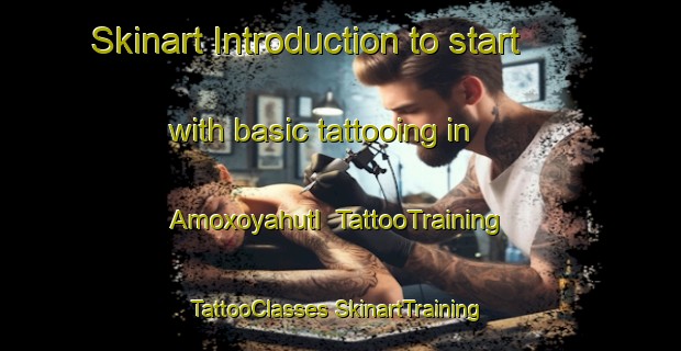 Skinart Introduction to start with basic tattooing in Amoxoyahutl | #TattooTraining #TattooClasses #SkinartTraining-Mexico