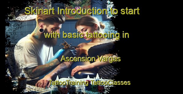 Skinart Introduction to start with basic tattooing in Ascension Vargas | #TattooTraining #TattooClasses #SkinartTraining-Mexico