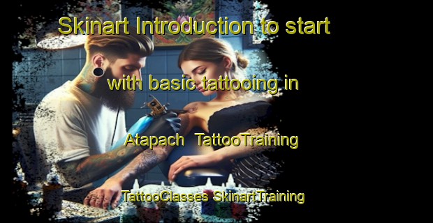 Skinart Introduction to start with basic tattooing in Atapach | #TattooTraining #TattooClasses #SkinartTraining-Mexico