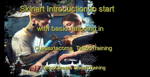 Skinart Introduction to start with basic tattooing in Cuatlaxtecoma | #TattooTraining #TattooClasses #SkinartTraining-Mexico