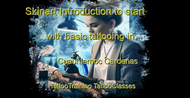 Skinart Introduction to start with basic tattooing in Cuauhtemoc Cardenas | #TattooTraining #TattooClasses #SkinartTraining-Mexico