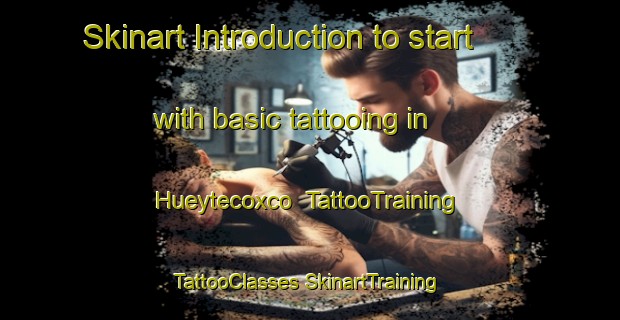 Skinart Introduction to start with basic tattooing in Hueytecoxco | #TattooTraining #TattooClasses #SkinartTraining-Mexico