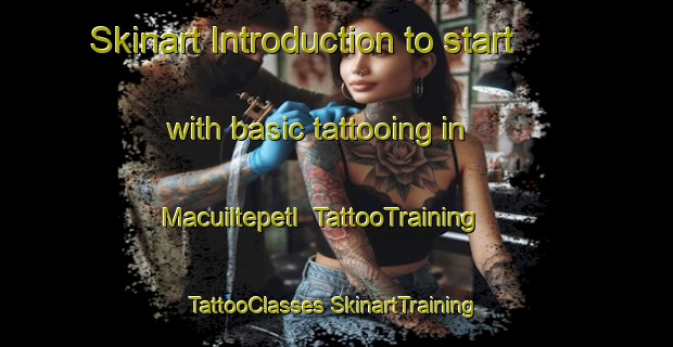 Skinart Introduction to start with basic tattooing in Macuiltepetl | #TattooTraining #TattooClasses #SkinartTraining-Mexico