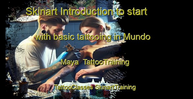 Skinart Introduction to start with basic tattooing in Mundo Maya | #TattooTraining #TattooClasses #SkinartTraining-Mexico