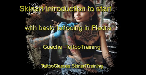 Skinart Introduction to start with basic tattooing in Piedra Cuache | #TattooTraining #TattooClasses #SkinartTraining-Mexico