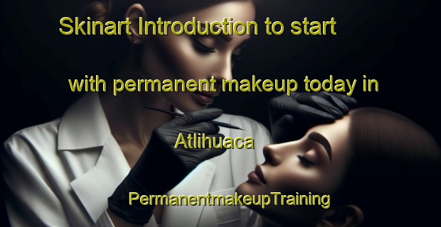 Skinart Introduction to start with permanent makeup today in Atlihuaca | #PermanentmakeupTraining #PermanentmakeupClasses #SkinartTraining-Mexico