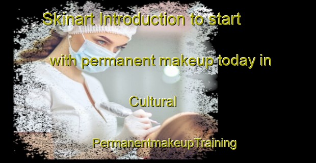 Skinart Introduction to start with permanent makeup today in Cultural | #PermanentmakeupTraining #PermanentmakeupClasses #SkinartTraining-Mexico