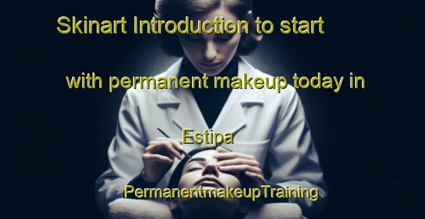 Skinart Introduction to start with permanent makeup today in Estipa | #PermanentmakeupTraining #PermanentmakeupClasses #SkinartTraining-Mexico