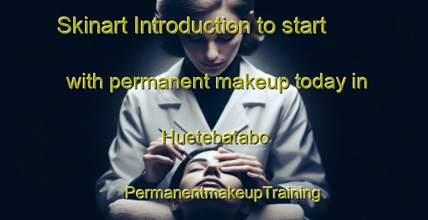 Skinart Introduction to start with permanent makeup today in Huetebatabo | #PermanentmakeupTraining #PermanentmakeupClasses #SkinartTraining-Mexico