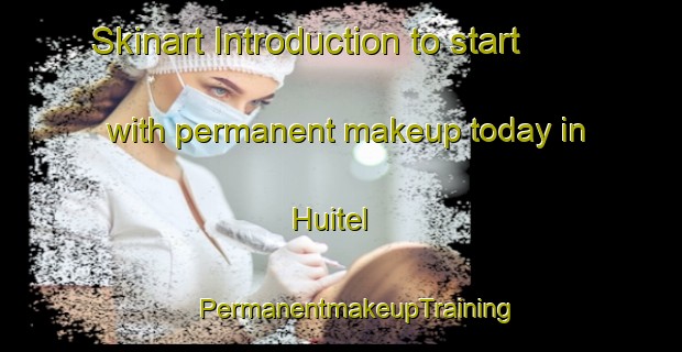 Skinart Introduction to start with permanent makeup today in Huitel | #PermanentmakeupTraining #PermanentmakeupClasses #SkinartTraining-Mexico