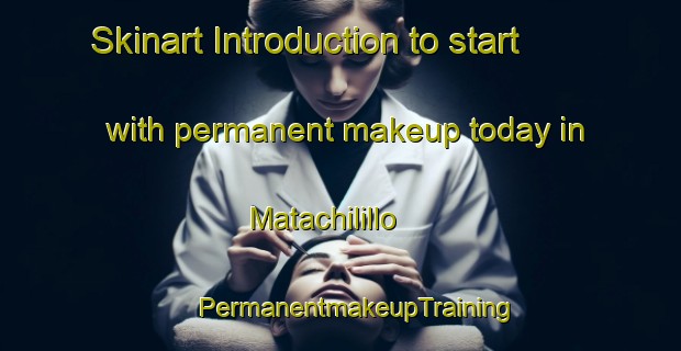 Skinart Introduction to start with permanent makeup today in Matachilillo | #PermanentmakeupTraining #PermanentmakeupClasses #SkinartTraining-Mexico