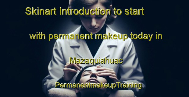 Skinart Introduction to start with permanent makeup today in Mazaquiahuac | #PermanentmakeupTraining #PermanentmakeupClasses #SkinartTraining-Mexico