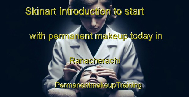 Skinart Introduction to start with permanent makeup today in Ranacherachi | #PermanentmakeupTraining #PermanentmakeupClasses #SkinartTraining-Mexico