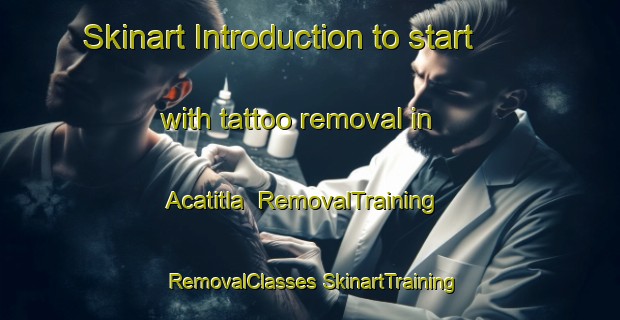 Skinart Introduction to start with tattoo removal in Acatitla | #RemovalTraining #RemovalClasses #SkinartTraining-Mexico