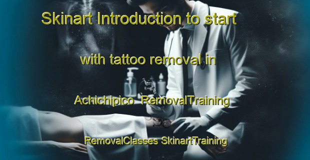 Skinart Introduction to start with tattoo removal in Achichipico | #RemovalTraining #RemovalClasses #SkinartTraining-Mexico