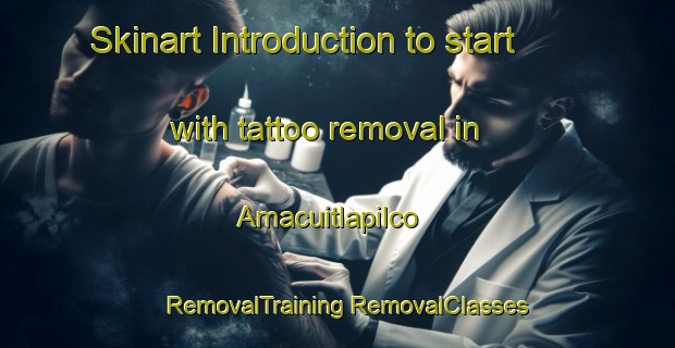 Skinart Introduction to start with tattoo removal in Amacuitlapilco | #RemovalTraining #RemovalClasses #SkinartTraining-Mexico