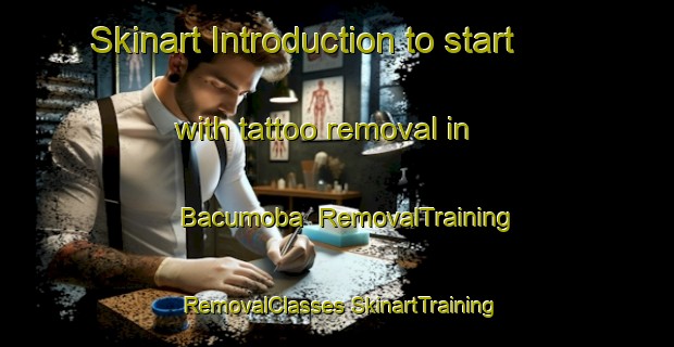 Skinart Introduction to start with tattoo removal in Bacumoba | #RemovalTraining #RemovalClasses #SkinartTraining-Mexico