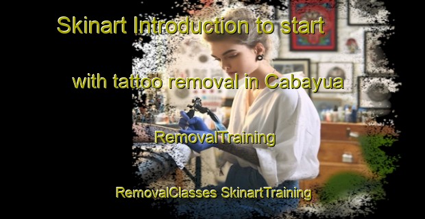 Skinart Introduction to start with tattoo removal in Cabayua | #RemovalTraining #RemovalClasses #SkinartTraining-Mexico