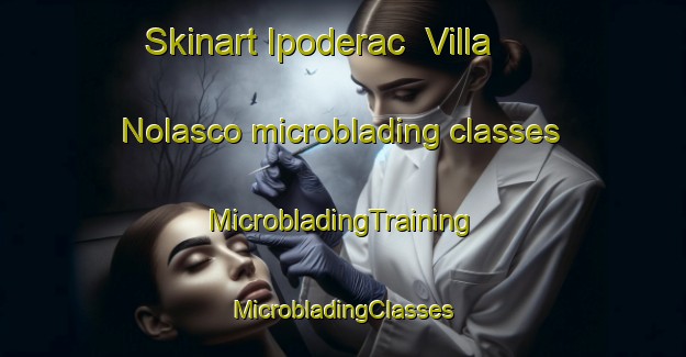 Skinart Ipoderac  Villa Nolasco microblading classes | #MicrobladingTraining #MicrobladingClasses #SkinartTraining-Mexico