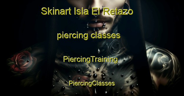 Skinart Isla El Retazo piercing classes | #PiercingTraining #PiercingClasses #SkinartTraining-Mexico